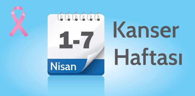1- 7 Nisan Kanser Haftası